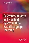 E-Book (pdf) Referent Similarity and Nominal Syntax in Task-Based Language Teaching von Craig Lambert