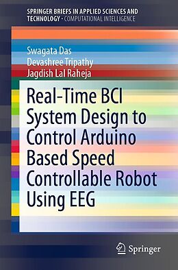 E-Book (pdf) Real-Time BCI System Design to Control Arduino Based Speed Controllable Robot Using EEG von Swagata Das, Devashree Tripathy, Jagdish Lal Raheja