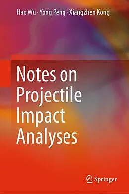 E-Book (pdf) Notes on Projectile Impact Analyses von Hao Wu, Yong Peng, Xiangzhen Kong