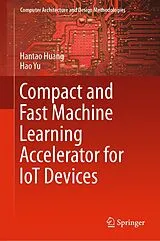 Fester Einband Compact and Fast Machine Learning Accelerator for IoT Devices von Hantao Huang, Hao Yu