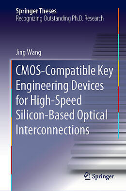 E-Book (pdf) CMOS-Compatible Key Engineering Devices for High-Speed Silicon-Based Optical Interconnections von Jing Wang