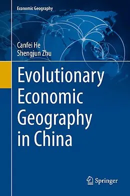E-Book (pdf) Evolutionary Economic Geography in China von Canfei He, Shengjun Zhu