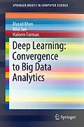 E-Book (pdf) Deep Learning: Convergence to Big Data Analytics von Murad Khan, Bilal Jan, Haleem Farman