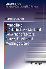 eBook (pdf) Immobilized ß-Galactosidase-Mediated Conversion of Lactose: Process, Kinetics and Modeling Studies de Fadzil Noor Gonawan
