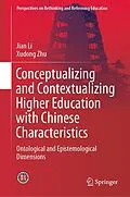 E-Book (pdf) Conceptualizing and Contextualizing Higher Education with Chinese Characteristics von Jian Li, Xudong Zhu