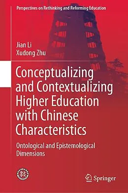 E-Book (pdf) Conceptualizing and Contextualizing Higher Education with Chinese Characteristics von Jian Li, Xudong Zhu