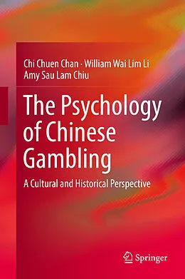 E-Book (pdf) The Psychology of Chinese Gambling von Chi Chuen Chan, William Wai Lim Li, Amy Sau Lam Chiu