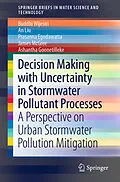 E-Book (pdf) Decision Making with Uncertainty in Stormwater Pollutant Processes von Buddhi Wijesiri, An Liu, Prasanna Egodawatta