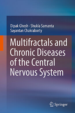 Livre Relié Multifractals and Chronic Diseases of the Central Nervous System de Dipak Ghosh, Sayantan Chakraborty, Shukla Samanta