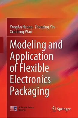 E-Book (pdf) Modeling and Application of Flexible Electronics Packaging von Yongan Huang, Zhouping Yin, Xiaodong Wan