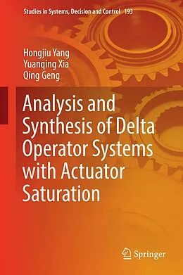 E-Book (pdf) Analysis and Synthesis of Delta Operator Systems with Actuator Saturation von Hongjiu Yang, Yuanqing Xia, Qing Geng