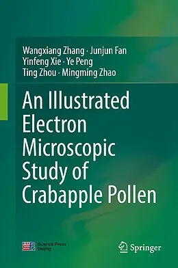 E-Book (pdf) An Illustrated Electron Microscopic Study of Crabapple Pollen von Wangxiang Zhang, Junjun Fan, Yinfeng Xie