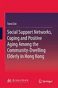 E-Book (pdf) Social Support Networks, Coping and Positive Aging Among the Community-Dwelling Elderly in Hong Kong von Susu Liu