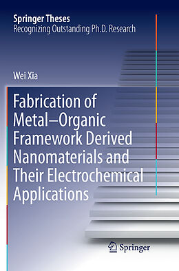 Kartonierter Einband Fabrication of Metal Organic Framework Derived Nanomaterials and Their Electrochemical Applications von Wei Xia
