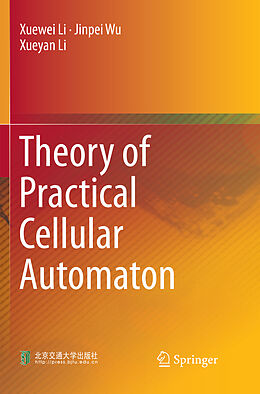 Couverture cartonnée Theory of Practical Cellular Automaton de Xuewei Li, Xueyan Li, Jinpei Wu