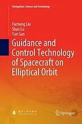 Kartonierter Einband (Kt) Guidance and Control Technology of Spacecraft on Elliptical Orbit von Fucheng Liu, Shan Lu, Yue Sun