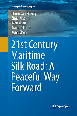 Kartonierter Einband 21st Century Maritime Silk Road: A Peaceful Way Forward von Chongwei Zheng, Ziniu Xiao, Xuan Chen