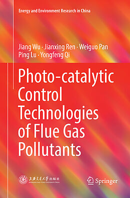 Kartonierter Einband Photo-catalytic Control Technologies of Flue Gas Pollutants von Jiang Wu, Jianxing Ren, Yongfeng Qi