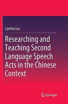 Kartonierter Einband Researching and Teaching Second Language Speech Acts in the Chinese Context von Cynthia Lee