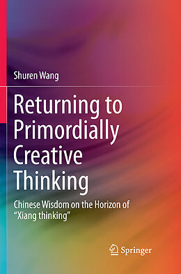 Couverture cartonnée Returning to Primordially Creative Thinking de Shuren Wang