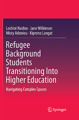 Couverture cartonnée Refugee Background Students Transitioning Into Higher Education de Loshini Naidoo, Kiprono Langat, Misty Adoniou