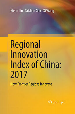 Couverture cartonnée Regional Innovation Index of China: 2017 de Xielin Liu, Xi Wang, Taishan Gao