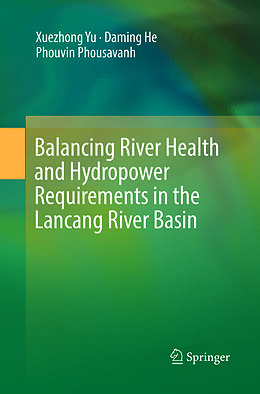 Couverture cartonnée Balancing River Health and Hydropower Requirements in the Lancang River Basin de Xuezhong Yu, Phouvin Phousavanh, Daming He