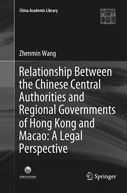 Couverture cartonnée Relationship Between the Chinese Central Authorities and Regional Governments of Hong Kong and Macao: A Legal Perspective de Zhenmin Wang