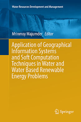 Couverture cartonnée Application of Geographical Information Systems and Soft Computation Techniques in Water and Water Based Renewable Energy Problems de 