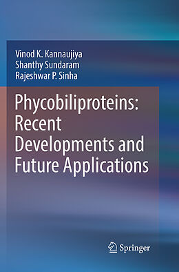 Couverture cartonnée Phycobiliproteins: Recent Developments and Future Applications de Vinod K. Kannaujiya, Rajeshwar P. Sinha, Shanthy Sundaram