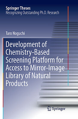 Kartonierter Einband Development of Chemistry-Based Screening Platform for Access to Mirror-Image Library of Natural Products von Taro Noguchi