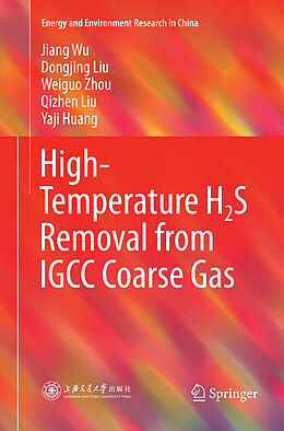 Kartonierter Einband High-Temperature H2S Removal from IGCC Coarse Gas von Jiang Wu, Dongjing Liu, Yaji Huang