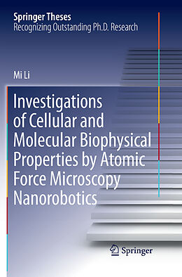 Kartonierter Einband Investigations of Cellular and Molecular Biophysical Properties by Atomic Force Microscopy Nanorobotics von Mi Li