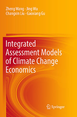 Kartonierter Einband Integrated Assessment Models of Climate Change Economics von Zheng Wang, Gaoxiang Gu, Changxin Liu