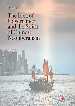 Kartonierter Einband The Idea of Governance and the Spirit of Chinese Neoliberalism von Quan Li