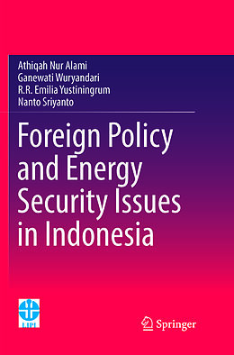 Couverture cartonnée Foreign Policy and Energy Security Issues in Indonesia de Athiqah Nur Alami, Nanto Sriyanto, R. R Emilia Yustiningrum