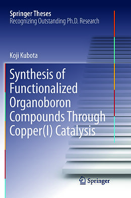 Kartonierter Einband Synthesis of Functionalized Organoboron Compounds Through Copper(I) Catalysis von Koji Kubota