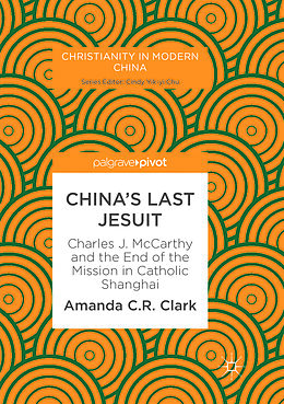 Kartonierter Einband China s Last Jesuit von Amanda C. R. Clark