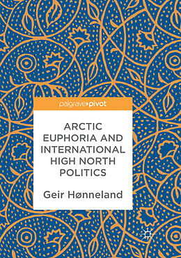 Couverture cartonnée Arctic Euphoria and International High North Politics de Geir Hønneland