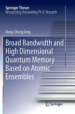 Kartonierter Einband Broad Bandwidth and High Dimensional Quantum Memory Based on Atomic Ensembles von Dong-Sheng Ding