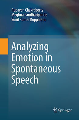 Couverture cartonnée Analyzing Emotion in Spontaneous Speech de Rupayan Chakraborty, Sunil Kumar Kopparapu, Meghna Pandharipande