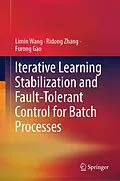 E-Book (pdf) Iterative Learning Stabilization and Fault-Tolerant Control for Batch Processes von Limin Wang, Ridong Zhang, Furong Gao