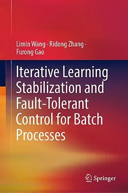 E-Book (pdf) Iterative Learning Stabilization and Fault-Tolerant Control for Batch Processes von Limin Wang, Ridong Zhang, Furong Gao