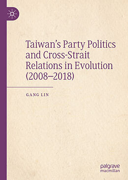 Livre Relié Taiwan s Party Politics and Cross-Strait Relations in Evolution (2008 2018) de Gang Lin