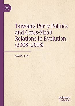 eBook (pdf) Taiwan's Party Politics and Cross-Strait Relations in Evolution (2008-2018) de Gang Lin