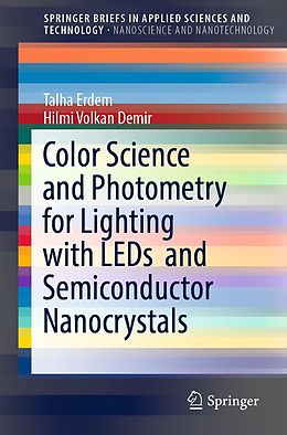 E-Book (pdf) Color Science and Photometry for Lighting with LEDs and Semiconductor Nanocrystals von Talha Erdem, Hilmi Volkan Demir