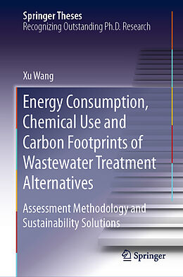 Fester Einband Energy Consumption, Chemical Use and Carbon Footprints of Wastewater Treatment Alternatives von Xu Wang