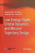 E-Book (pdf) Low Energy Flight: Orbital Dynamics and Mission Trajectory Design von Jianping Yuan, Yu Cheng, Jinglang Feng