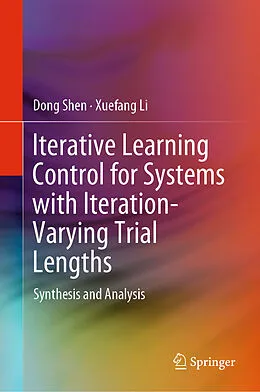 E-Book (pdf) Iterative Learning Control for Systems with Iteration-Varying Trial Lengths von Dong Shen, Xuefang Li