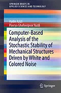 E-Book (pdf) Computer-Based Analysis of the Stochastic Stability of Mechanical Structures Driven by White and Colored Noise von Aydin Azizi, Poorya Ghafoorpoor Yazdi